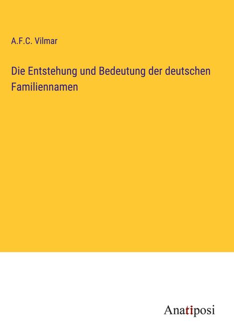 A. F. C. Vilmar: Die Entstehung und Bedeutung der deutschen Familiennamen, Buch
