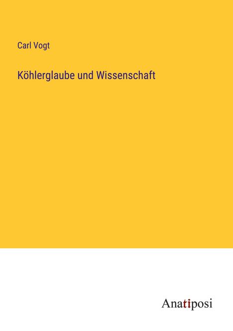 Carl Vogt: Köhlerglaube und Wissenschaft, Buch