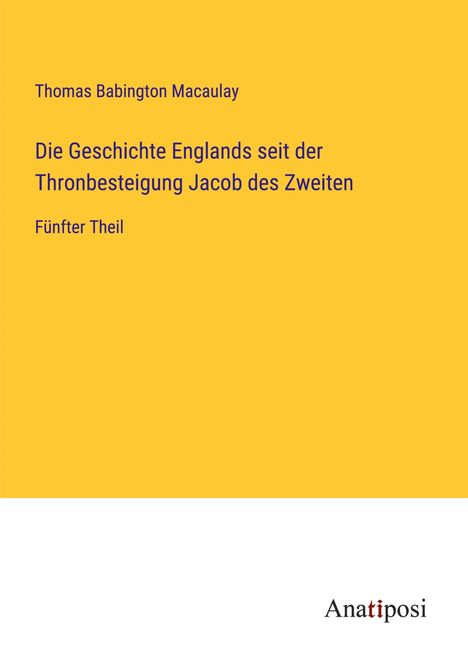 Thomas Babington Macaulay: Die Geschichte Englands seit der Thronbesteigung Jacob des Zweiten, Buch