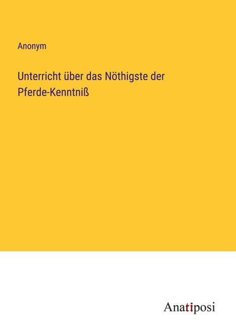 Anonym: Unterricht über das Nöthigste der Pferde-Kenntniß, Buch