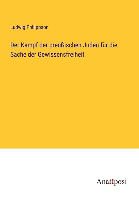Ludwig Philippson: Der Kampf der preußischen Juden für die Sache der Gewissensfreiheit, Buch