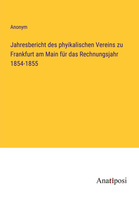 Anonym: Jahresbericht des phyikalischen Vereins zu Frankfurt am Main für das Rechnungsjahr 1854-1855, Buch