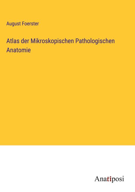 August Foerster: Atlas der Mikroskopischen Pathologischen Anatomie, Buch