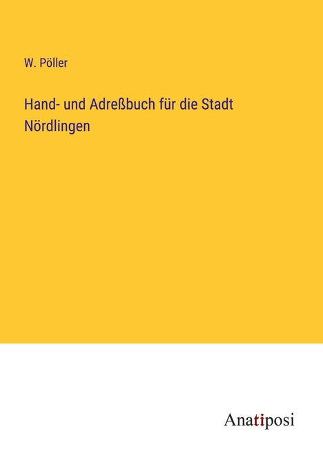 W. Pöller: Hand- und Adreßbuch für die Stadt Nördlingen, Buch