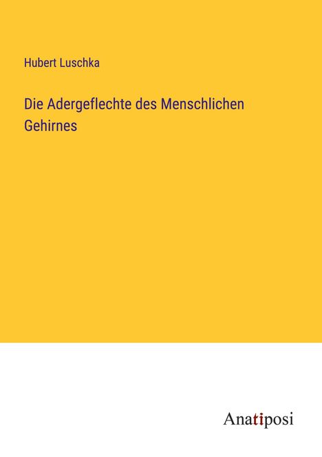 Hubert Luschka: Die Adergeflechte des Menschlichen Gehirnes, Buch