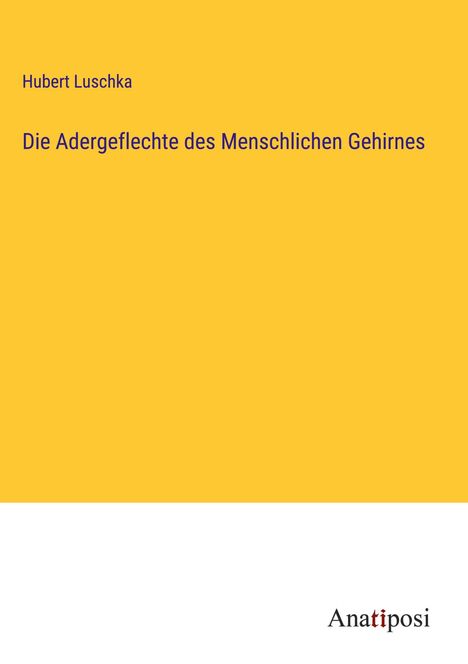 Hubert Luschka: Die Adergeflechte des Menschlichen Gehirnes, Buch