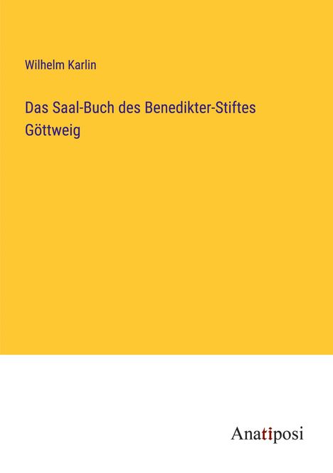 Wilhelm Karlin: Das Saal-Buch des Benedikter-Stiftes Göttweig, Buch