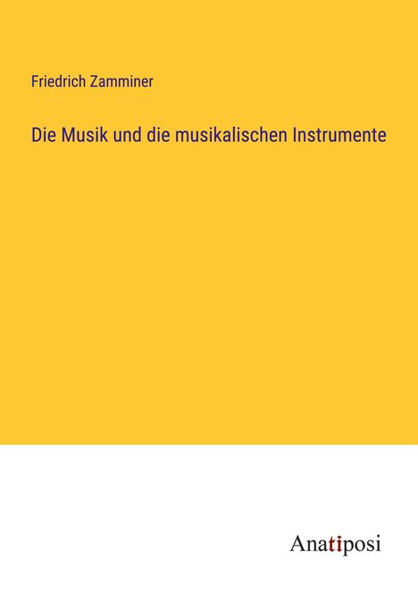 Friedrich Zamminer: Die Musik und die musikalischen Instrumente, Buch