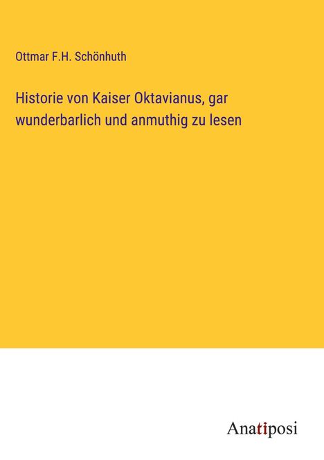 Ottmar F. H. Schönhuth: Historie von Kaiser Oktavianus, gar wunderbarlich und anmuthig zu lesen, Buch