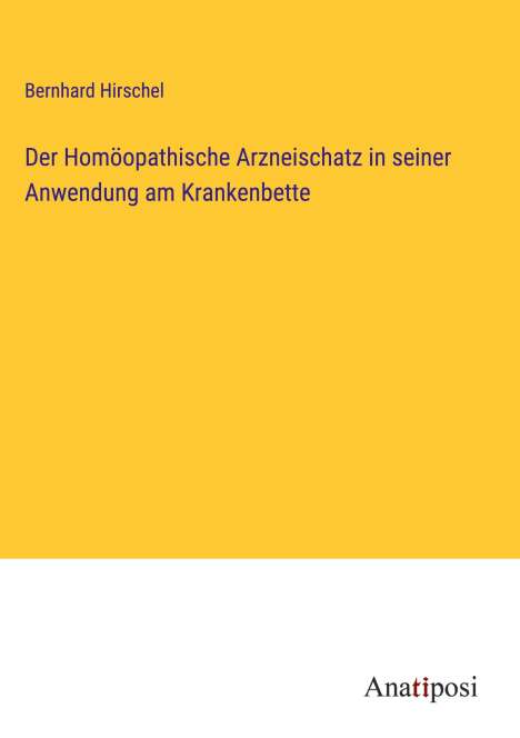 Bernhard Hirschel: Der Homöopathische Arzneischatz in seiner Anwendung am Krankenbette, Buch