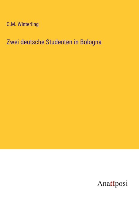 C. M. Winterling: Zwei deutsche Studenten in Bologna, Buch