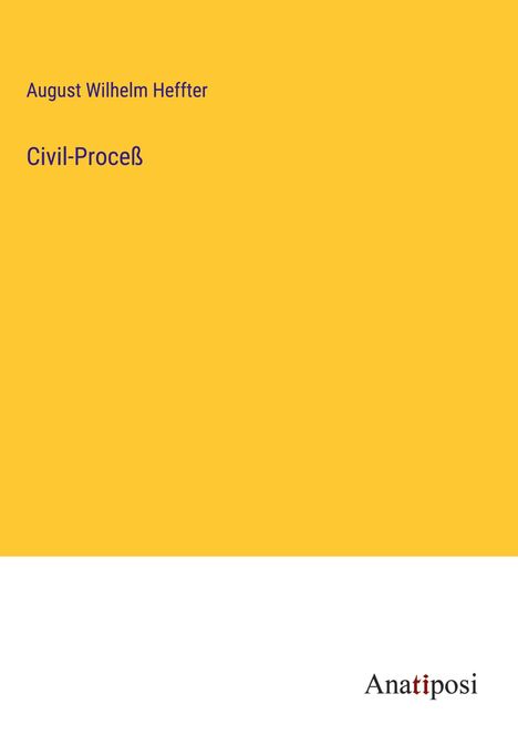 August Wilhelm Heffter: Civil-Proceß, Buch