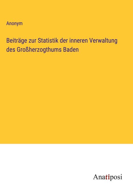 Anonym: Beiträge zur Statistik der inneren Verwaltung des Großherzogthums Baden, Buch