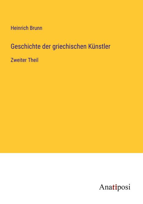 Heinrich Brunn: Geschichte der griechischen Künstler, Buch