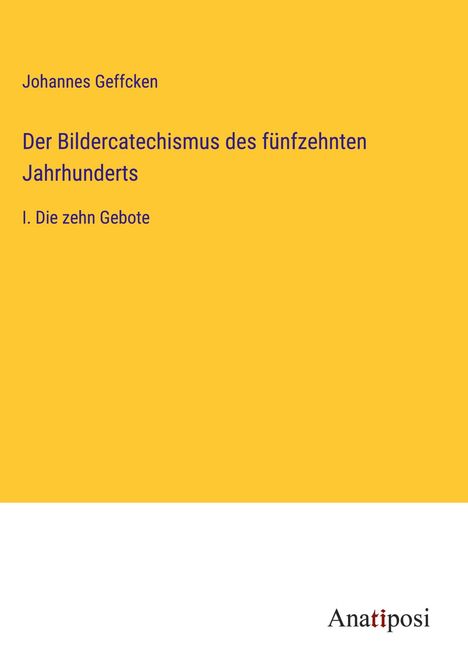 Johannes Geffcken: Der Bildercatechismus des fünfzehnten Jahrhunderts, Buch