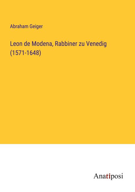 Abraham Geiger: Leon de Modena, Rabbiner zu Venedig (1571-1648), Buch