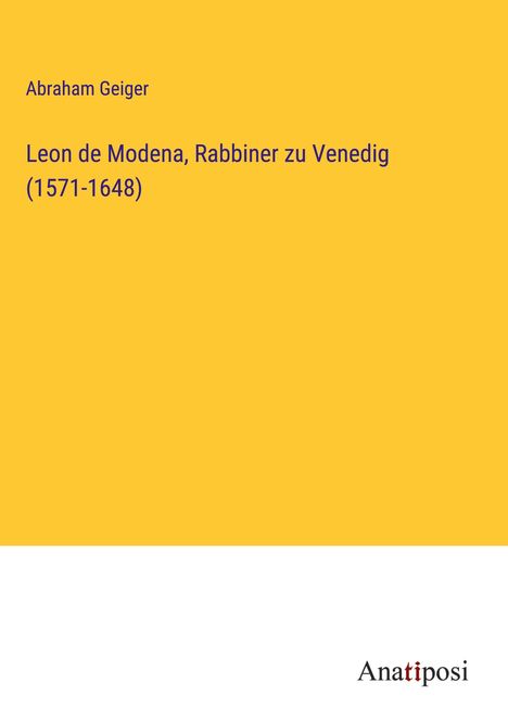 Abraham Geiger: Leon de Modena, Rabbiner zu Venedig (1571-1648), Buch