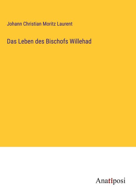 Johann Christian Moritz Laurent: Das Leben des Bischofs Willehad, Buch