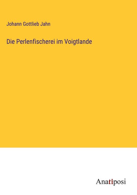 Johann Gottlieb Jahn: Die Perlenfischerei im Voigtlande, Buch