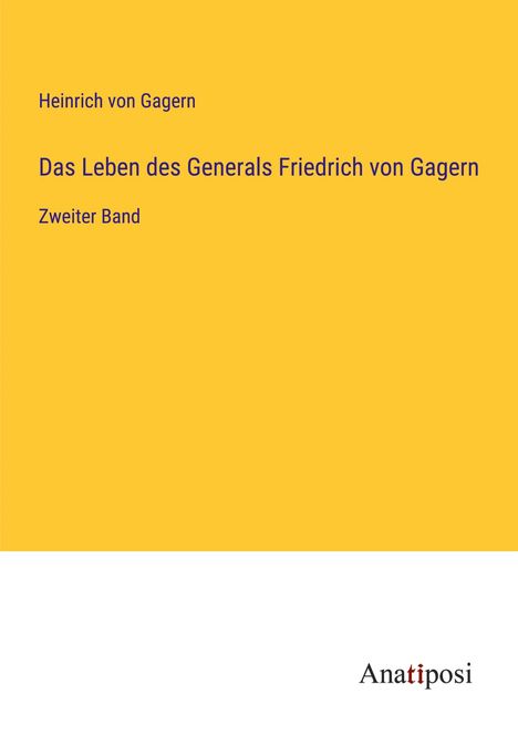 Heinrich Von Gagern: Das Leben des Generals Friedrich von Gagern, Buch