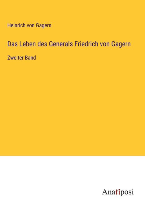 Heinrich Von Gagern: Das Leben des Generals Friedrich von Gagern, Buch