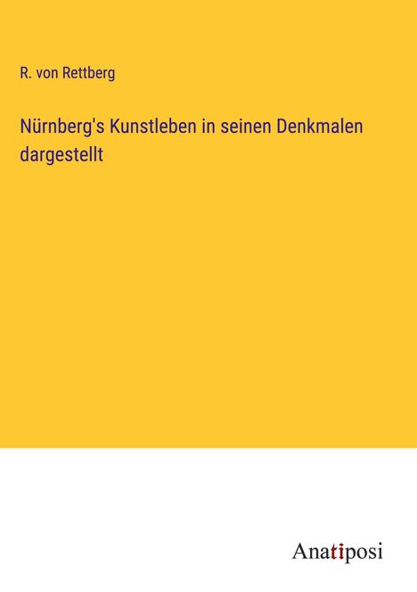 R. von Rettberg: Nürnberg's Kunstleben in seinen Denkmalen dargestellt, Buch
