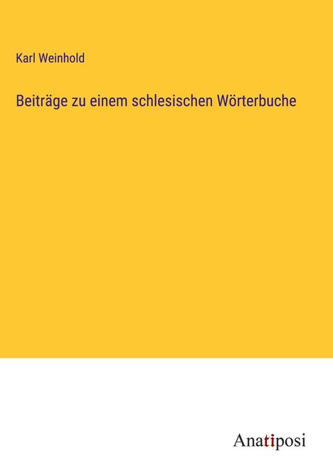 Karl Weinhold: Beiträge zu einem schlesischen Wörterbuche, Buch