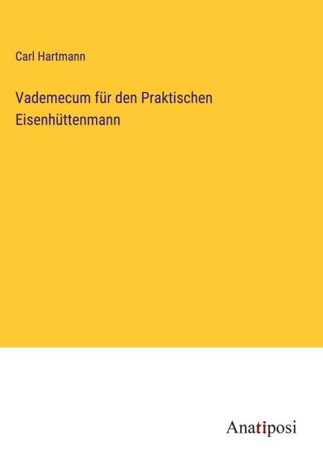Carl Hartmann: Vademecum für den Praktischen Eisenhüttenmann, Buch