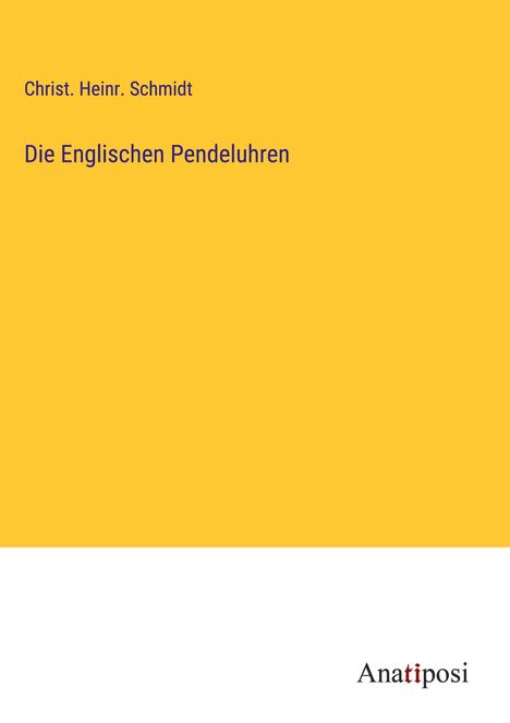 Christ. Heinr. Schmidt: Die Englischen Pendeluhren, Buch