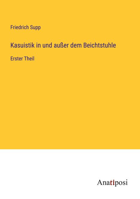 Friedrich Supp: Kasuistik in und außer dem Beichtstuhle, Buch