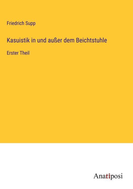 Friedrich Supp: Kasuistik in und außer dem Beichtstuhle, Buch