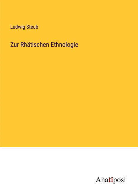 Ludwig Steub: Zur Rhätischen Ethnologie, Buch