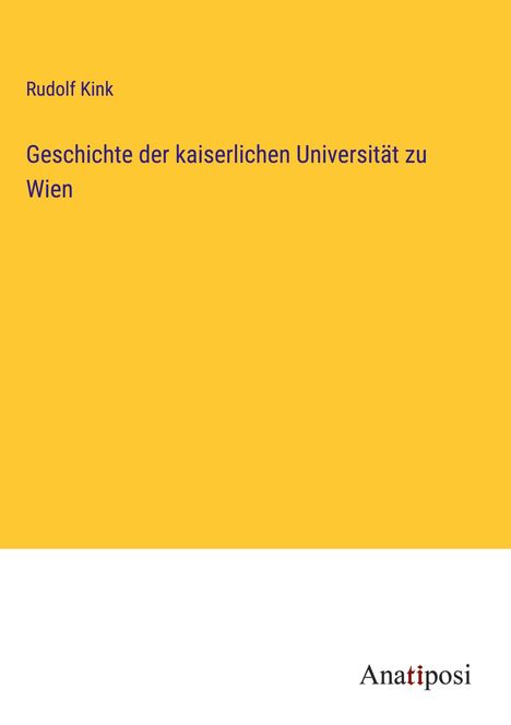 Rudolf Kink: Geschichte der kaiserlichen Universität zu Wien, Buch