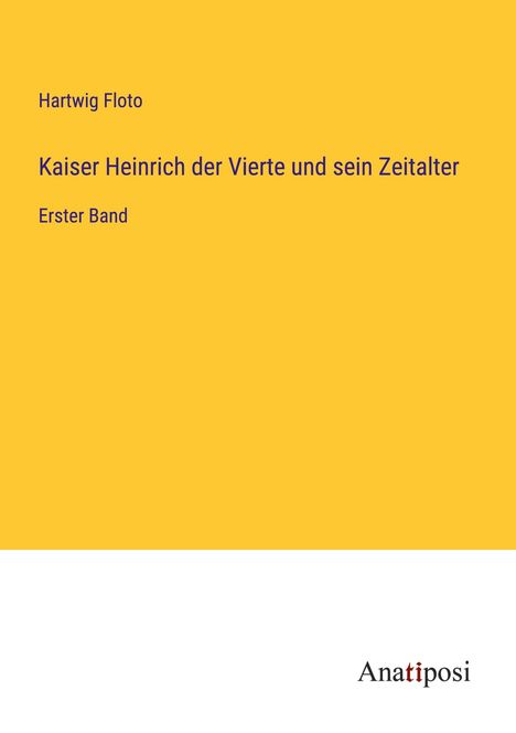 Hartwig Floto: Kaiser Heinrich der Vierte und sein Zeitalter, Buch