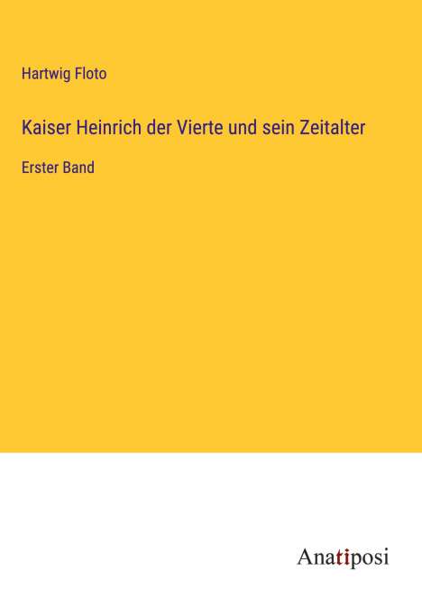 Hartwig Floto: Kaiser Heinrich der Vierte und sein Zeitalter, Buch