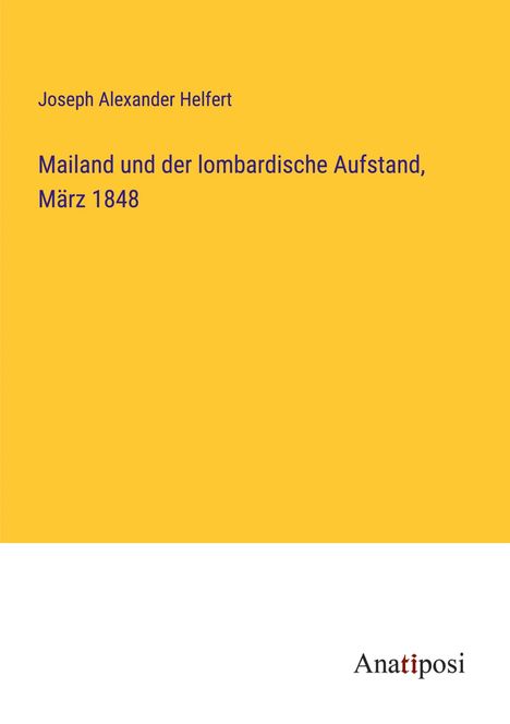 Joseph Alexander Helfert: Mailand und der lombardische Aufstand, März 1848, Buch