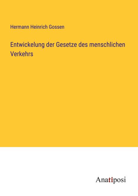 Hermann Heinrich Gossen: Entwickelung der Gesetze des menschlichen Verkehrs, Buch