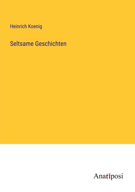 Heinrich Koenig: Seltsame Geschichten, Buch