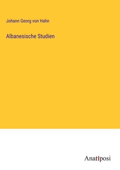 Johann Georg von Hahn: Albanesische Studien, Buch