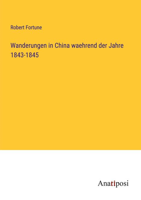 Robert Fortune: Wanderungen in China waehrend der Jahre 1843-1845, Buch