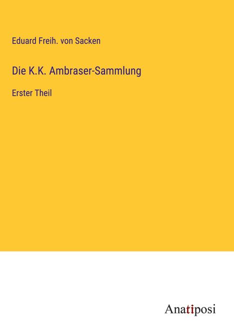Eduard Freih. von Sacken: Die K.K. Ambraser-Sammlung, Buch
