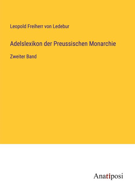 Leopold Freiherr von Ledebur: Adelslexikon der Preussischen Monarchie, Buch