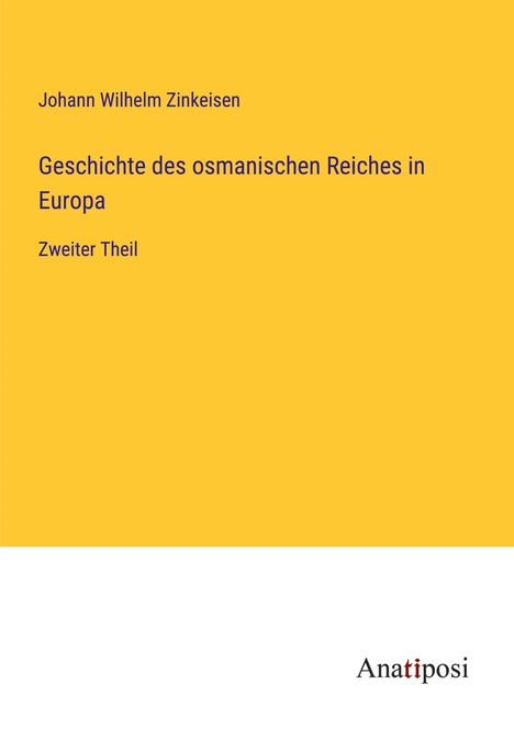 Johann Wilhelm Zinkeisen: Geschichte des osmanischen Reiches in Europa, Buch