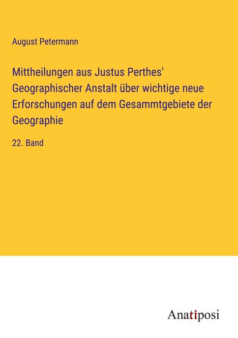 August Petermann: Mittheilungen aus Justus Perthes' Geographischer Anstalt über wichtige neue Erforschungen auf dem Gesammtgebiete der Geographie, Buch