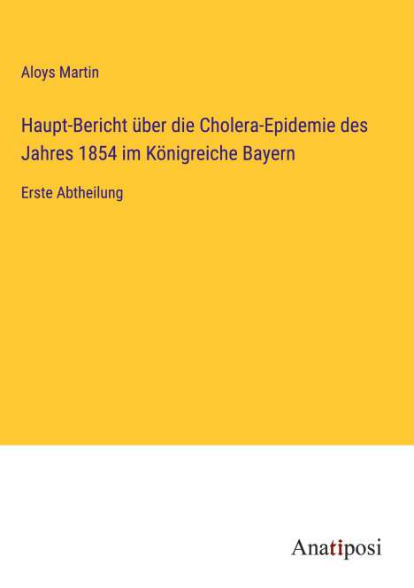 Aloys Martin: Haupt-Bericht über die Cholera-Epidemie des Jahres 1854 im Königreiche Bayern, Buch
