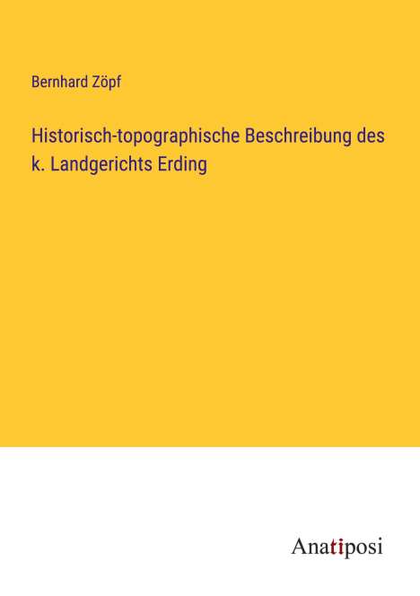 Bernhard Zöpf: Historisch-topographische Beschreibung des k. Landgerichts Erding, Buch