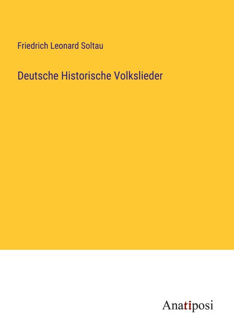 Friedrich Leonard Soltau: Deutsche Historische Volkslieder, Buch