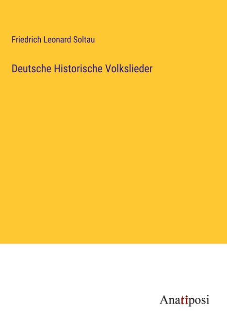 Friedrich Leonard Soltau: Deutsche Historische Volkslieder, Buch