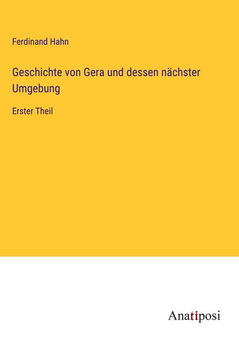 Ferdinand Hahn: Geschichte von Gera und dessen nächster Umgebung, Buch