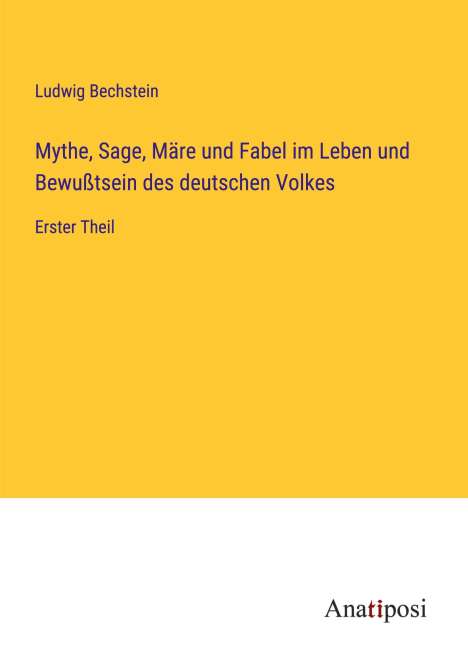 Ludwig Bechstein: Mythe, Sage, Märe und Fabel im Leben und Bewußtsein des deutschen Volkes, Buch